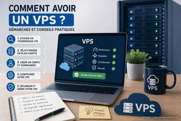 Comment avoir un VPS ? démarches et conseils pratiques pour bien démarrer